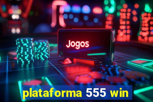 plataforma 555 win